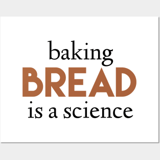 Baking bread is a science Posters and Art